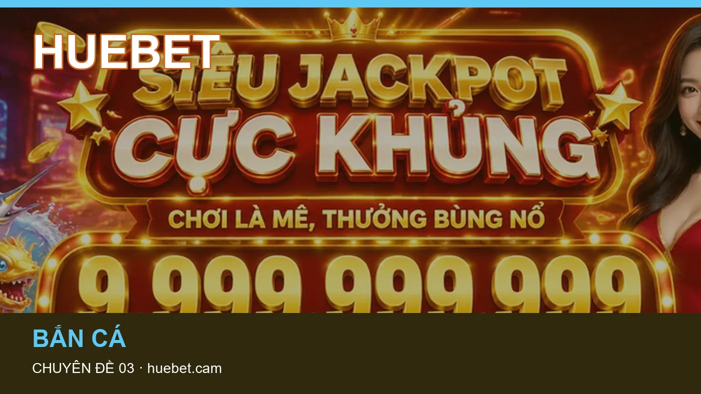 Bảo vệ dữ liệu cá nhân khi tìm hiểu Bắn cá tại HUEBET